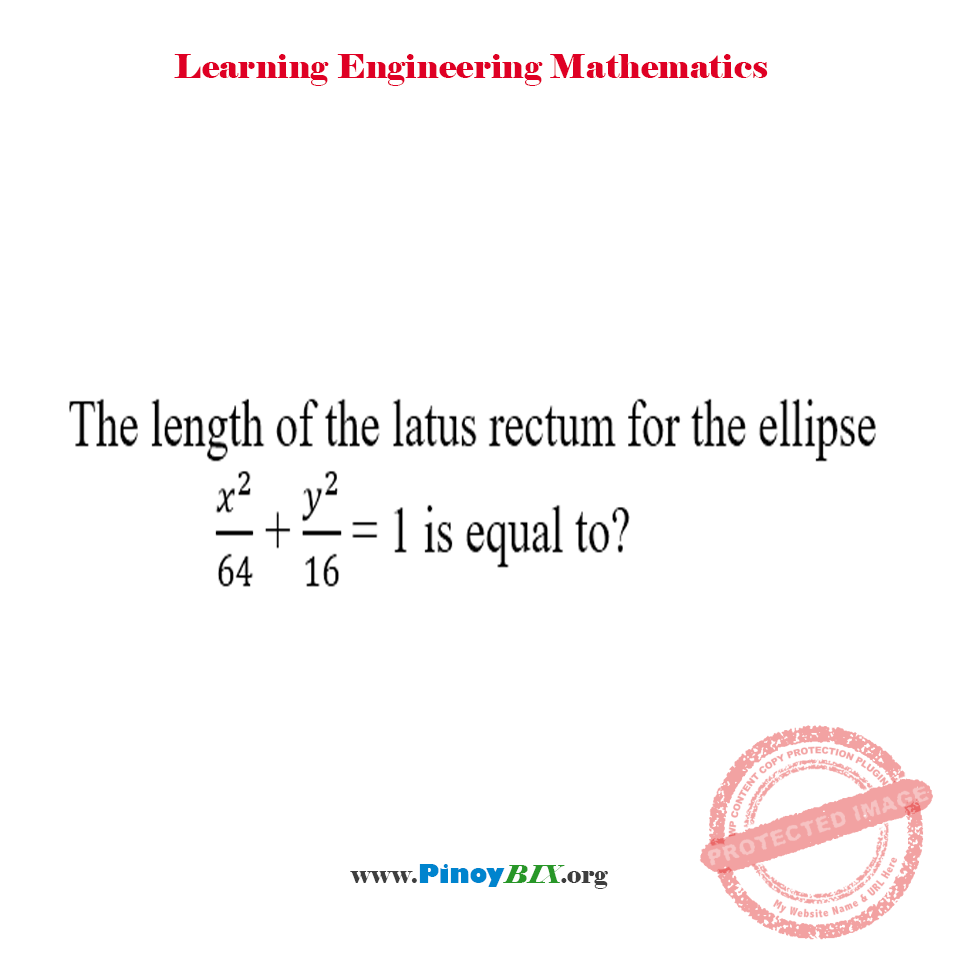 Solution: The length of the latus rectum for the ellipse x^2/64+y^2/16=1 is equal to?