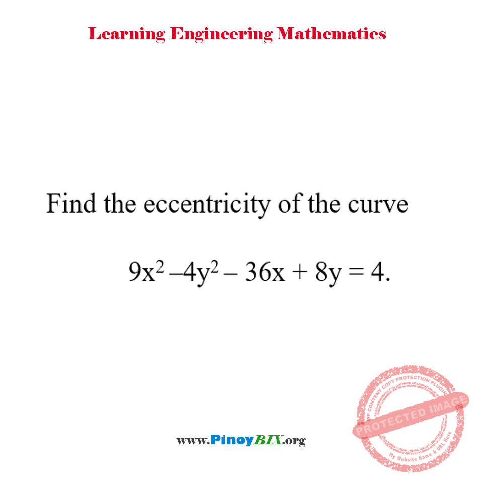 Solution: Find the eccentricity of the curve 9x^2 – 4y^2 – 36x + 8y = 4