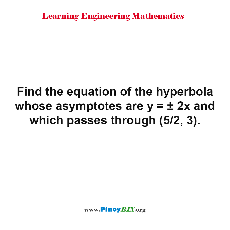 Solution: Find the equation of the hyperbola given the asymptotes and passes through a point