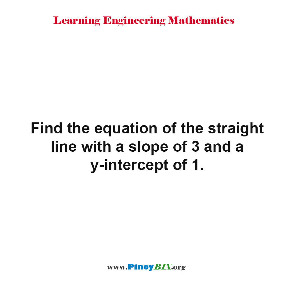 Find the equation of the straight line with a slope of 3 and a y-intercept of 1.
