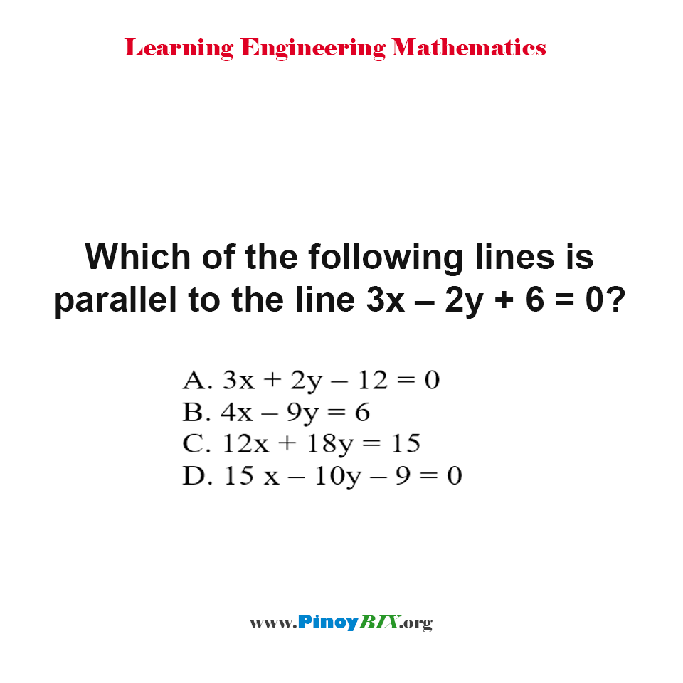 Solution: Which of the following lines is parallel to the line 3x–2y+6=0?