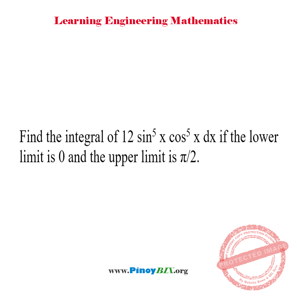 Solution: Find the integral of 12 sin^5 x cos^5 xdx
