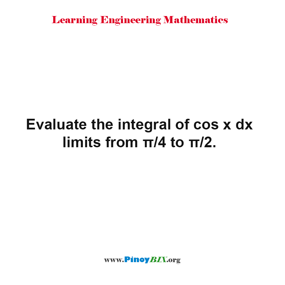 Solution Evaluate The Integral Of Cos X Dx Limits From P 4 To P 2