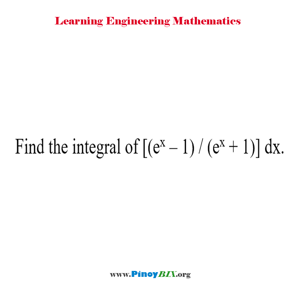 Solution: Find the integral of {(e^x – 1)/(e^x + 1)} dx.