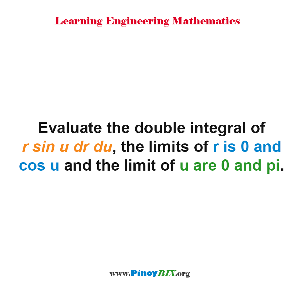 Solution: Evaluate the double integral of rsinu drdu