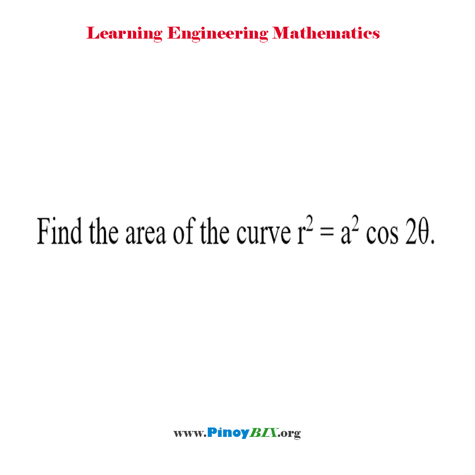 Find the area of the curve r^2 = a^2 cos 2θ.