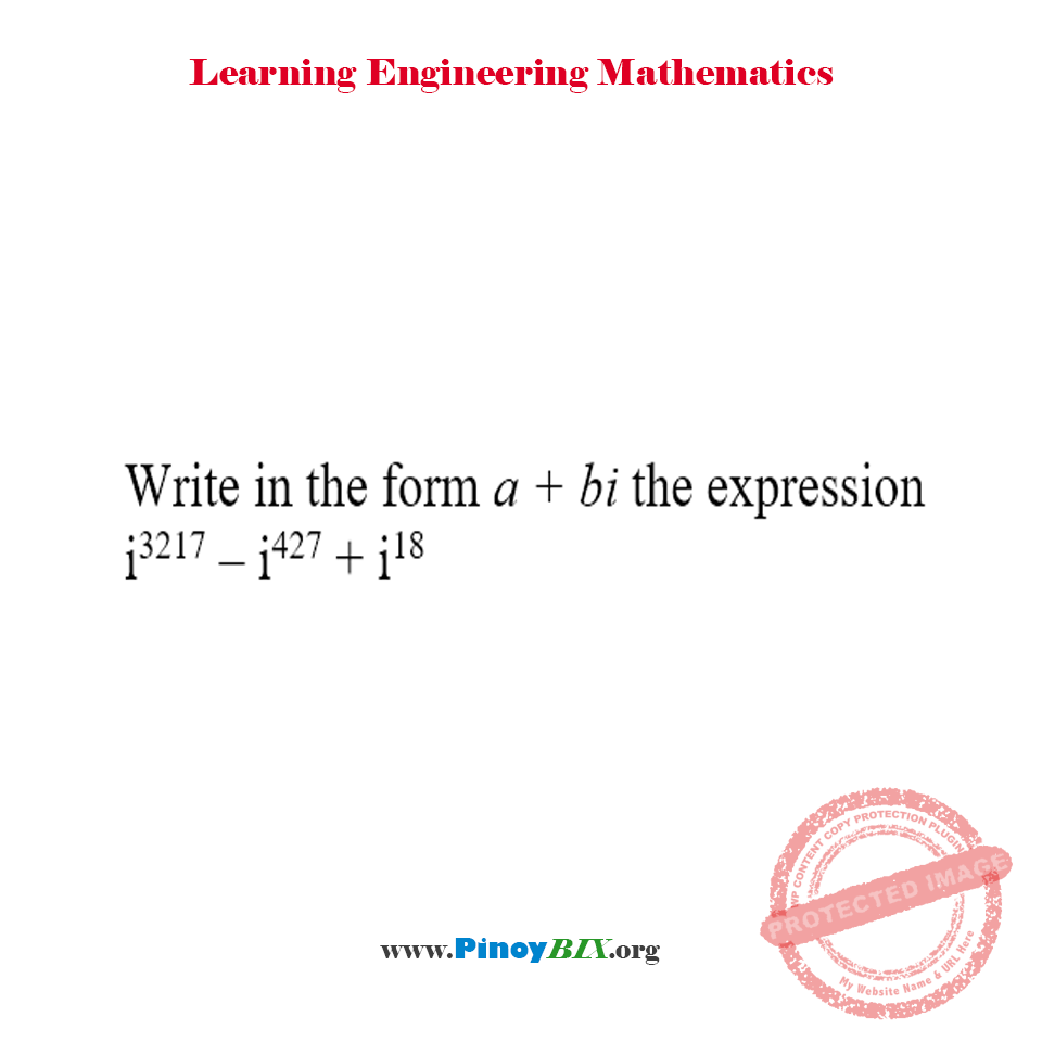 Solution: Write in the form a + bi the expression i^3217 – i^427 + i^18 Solution: Write in the form a + bi the expression i^3217 – i^427 + i^18