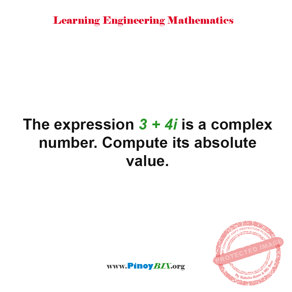 Solution: The expression 3 + 4i is a complex number. Compute its absolute value. Solution: The expression 3 + 4i is a complex number. Compute its absolute value.