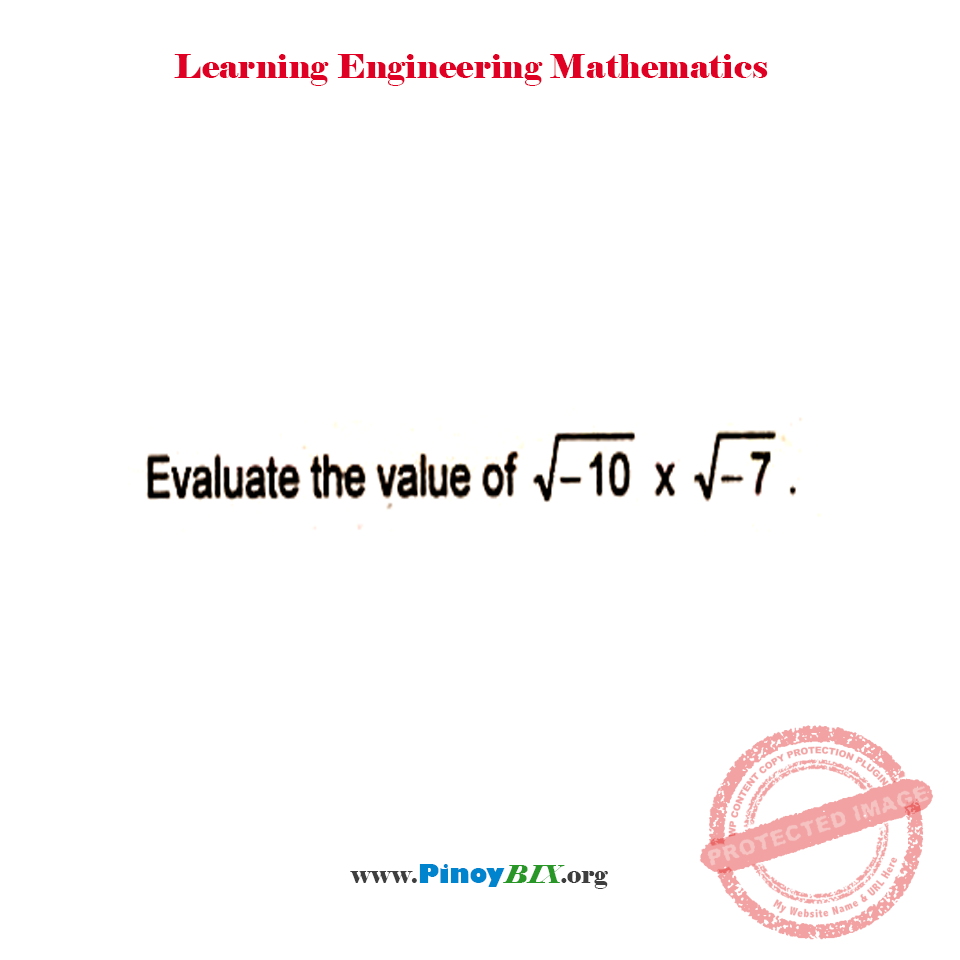 Solution: Evaluate the value of √-10 x √-7 Solution: Evaluate the value of √-10 x √-7