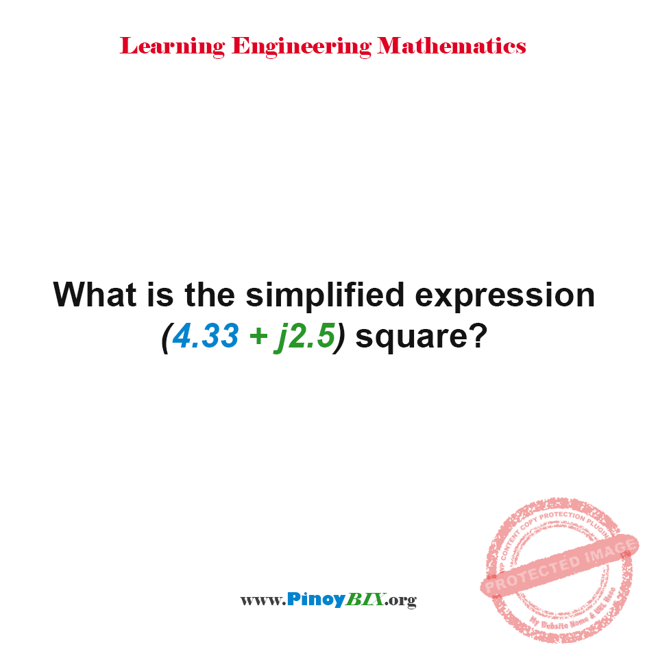 Solution: What is the simplified expression (4.33 + j2.5) square? Solution: What is the simplified expression (4.33 + j2.5) square?