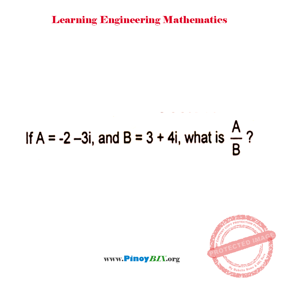 Solution: If A = -2 – 3i, and B = 3 + 4i, what is A/B? Solution: If A = -2 – 3i, and B = 3 + 4i, what is A/B?