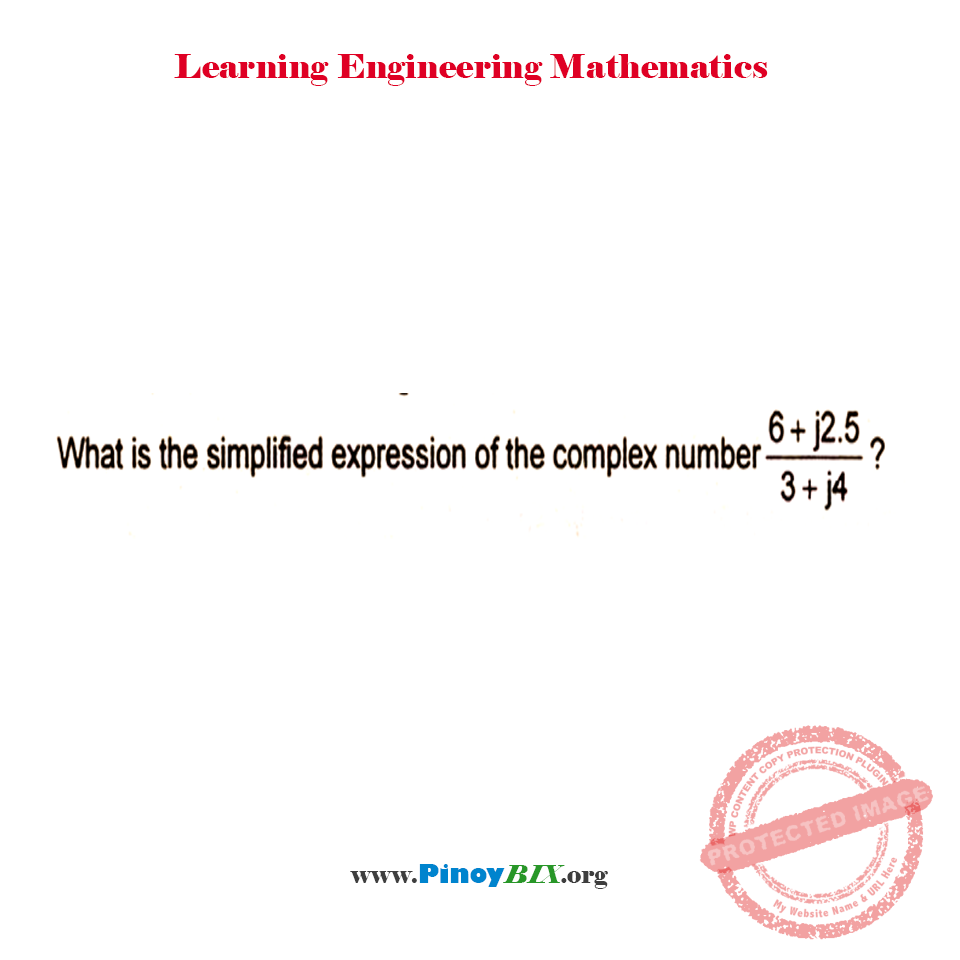 Solution: What is the simplified expression of the complex number (6 + j2.5)/(3 + j4)? Solution: What is the simplified expression of the complex number (6 + j2.5)/(3 + j4)?