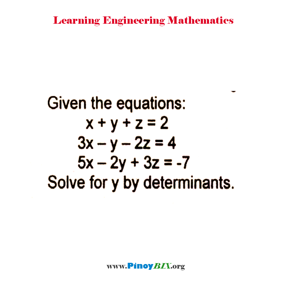 Solution: Given the equations, Solve for y by determinants
