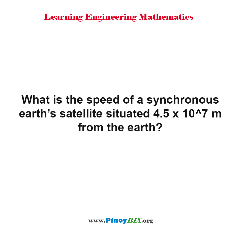What is the speed of a synchronous earth’s satellite?