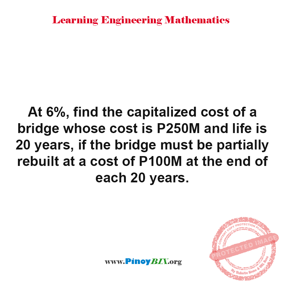 Solution Find The Capitalized Cost Of A Bridge Whose Cost Is P250 M 