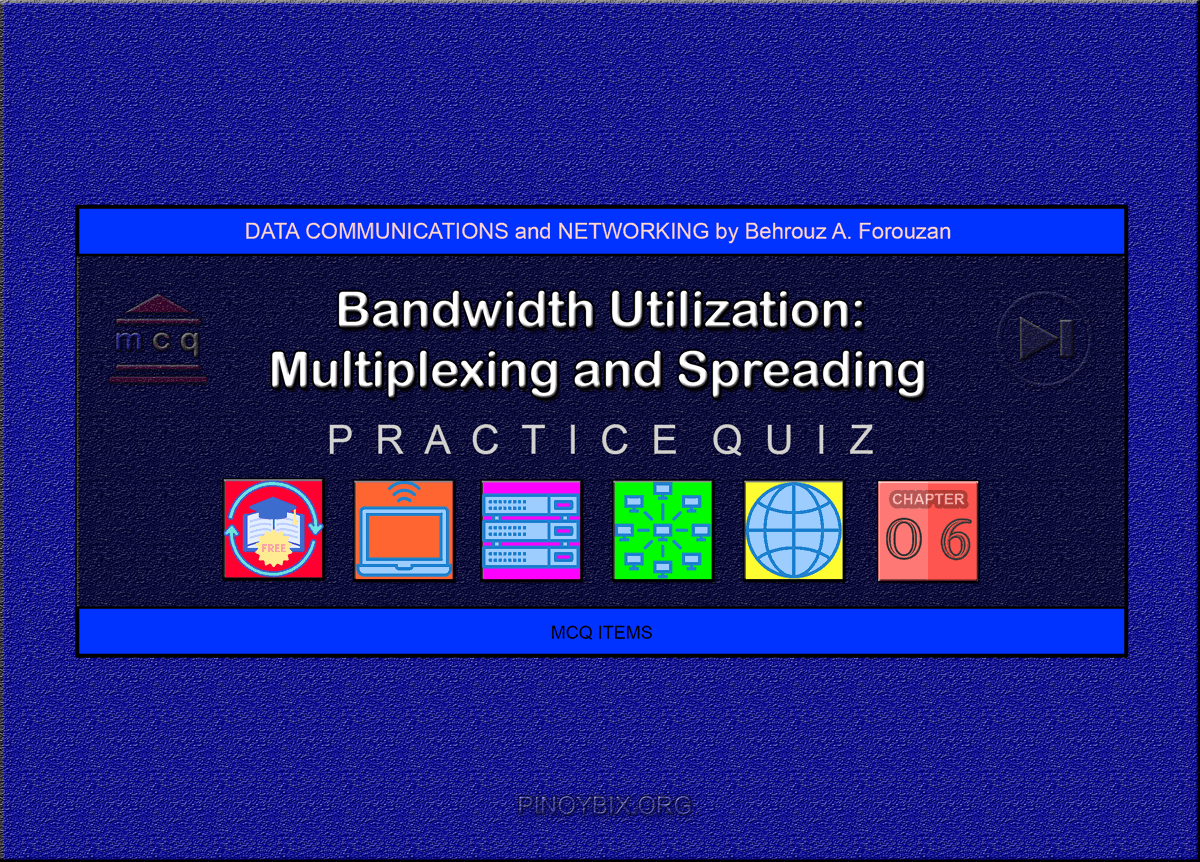 Forouzan: MCQ in Bandwidth Utilization: Multiplexing and Spreading