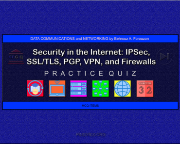 Forouzan: MCQ in Security in the Internet: IPSec, SSL/TLS, PGP, VPN, and Firewalls – Answers