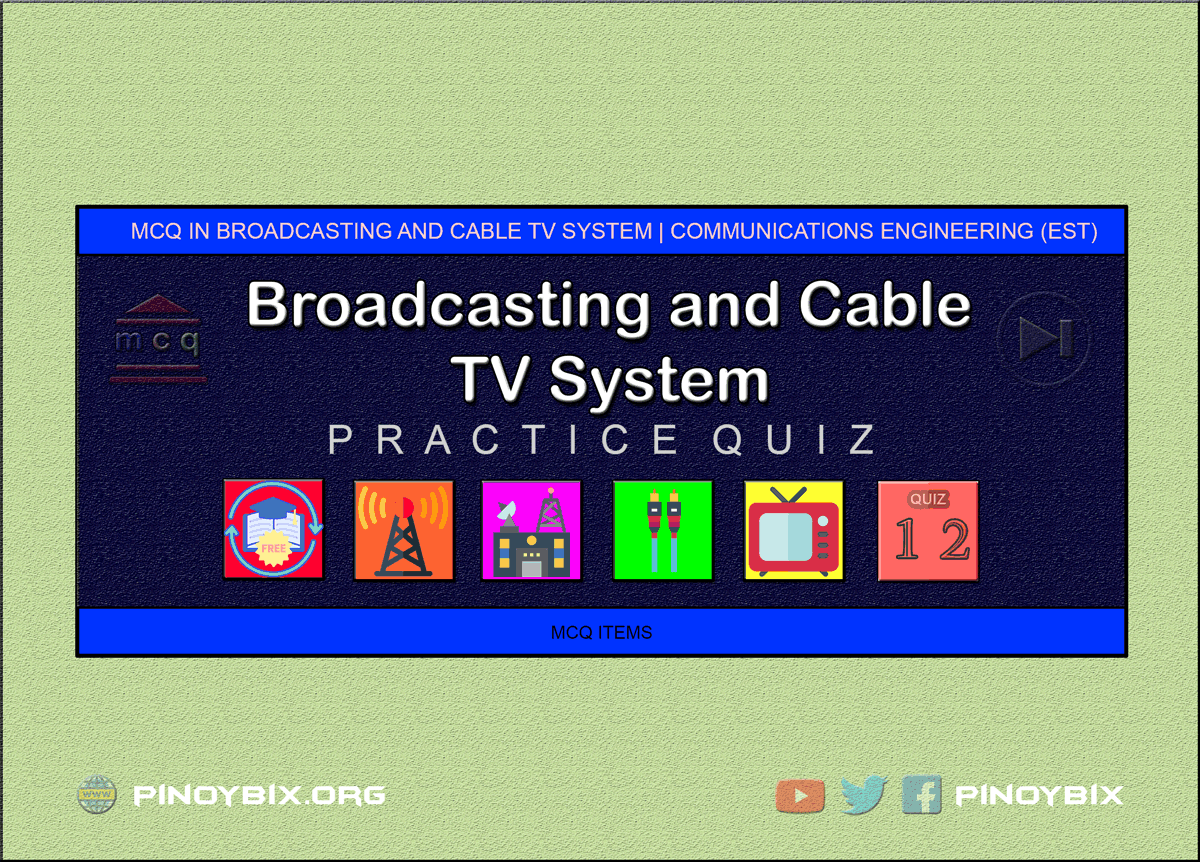 MCQ in Broadcasting and Cable TV System Part 12 | ECE Board Exam