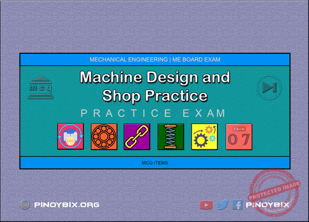 MCQ in Machine Design and Shop Practice Part 7 | ME Board Exam