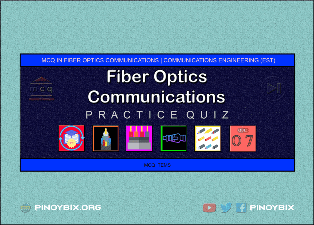 MCQ in Fiber Optics Communications Part 7 | ECE Board Exam