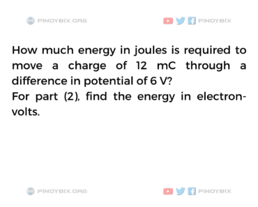 Solution: How much energy in joules is required to move a charge of 12 mC Solution: How much energy in joules is required to move a charge of 12 mC