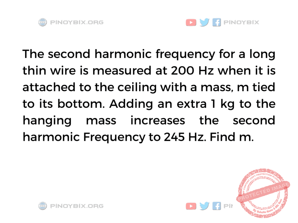 Solution: The second harmonic frequency for a long thin wire is measured at 200 Hz