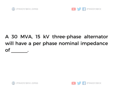 Solution: Determine the per phase nominal impedance of alternator