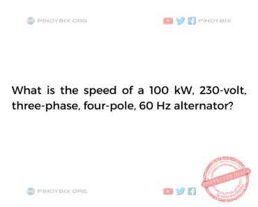 Solution: What is the speed of a 100 kW, 230-volt, three-phase, four-pole, 60 Hz alternator?