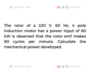Solution: Calculate the mechanical power developed
