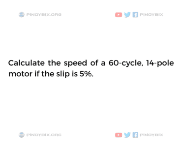 Solution: Calculate the speed of a 60-cycle, 14-pole motor if the slip is 5%