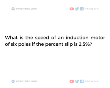 Solution: What is the speed of an induction motor of six poles