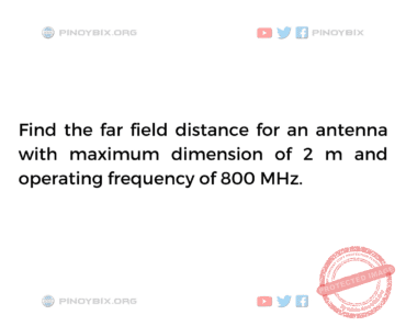 Solution: Find the far field distance for an antenna with maximum dimension of 2 m Solution: Find the far field distance for an antenna with maximum dimension of 2 m