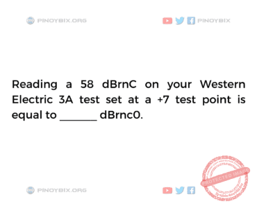 Solution: Reading a 58 dBrnC on your Western Electric 3A test set at a +7 test point Solution: Reading a 58 dBrnC on your Western Electric 3A test set at a +7 test point