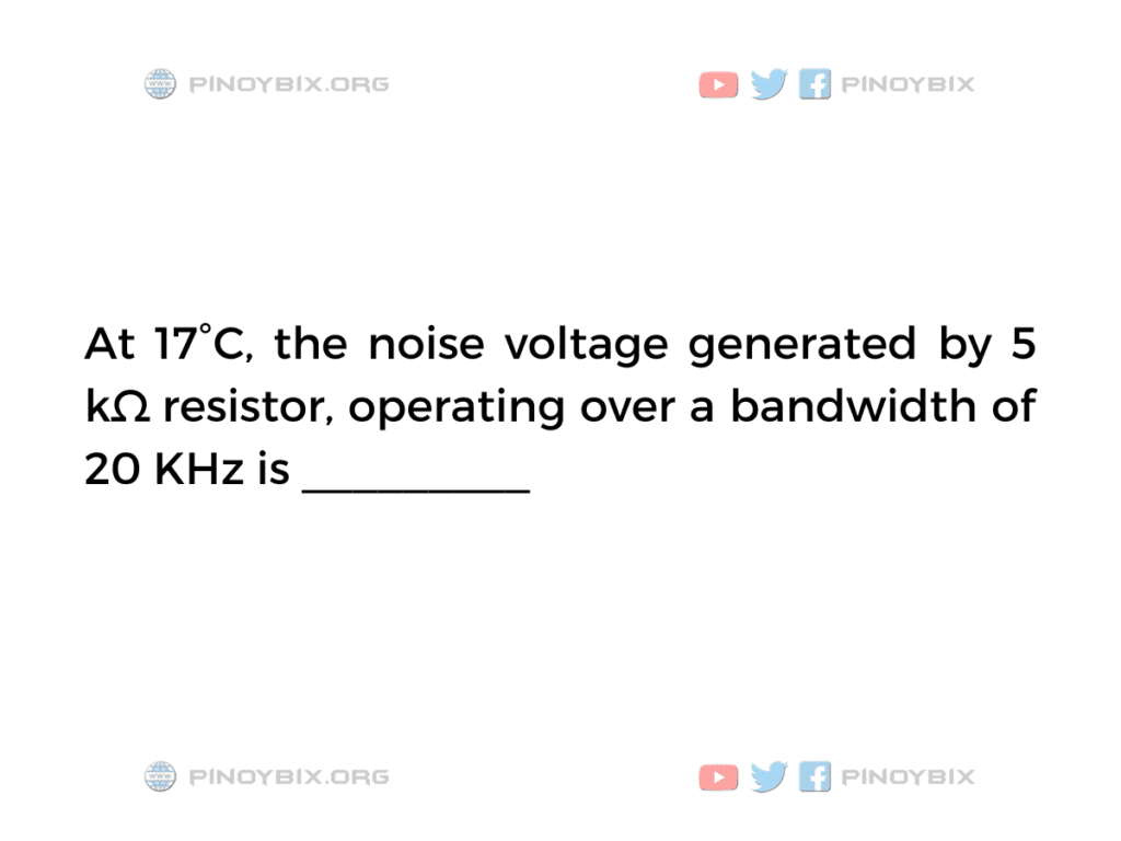 Solution: The noise voltage generated by 5 kΩ resistor