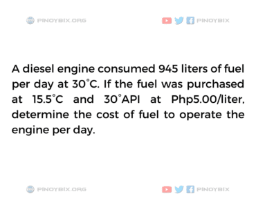 Solution: A diesel engine consumed 945 liters of fuel per day at 30°C