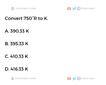 Solution: Convert 750°R to K.