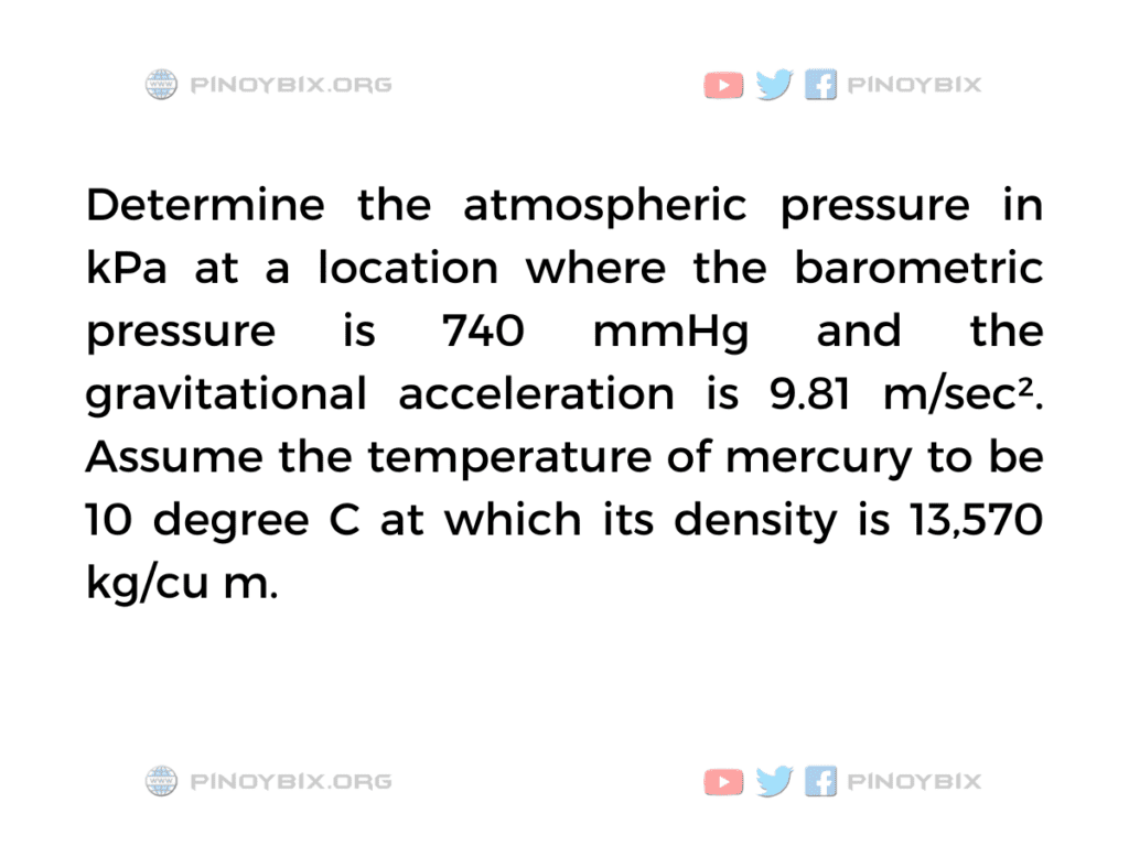Solution: Determine the atmospheric pressure in kPa at a location where the barometric pressure