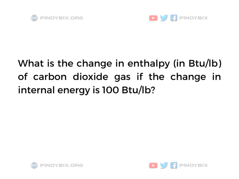 Solution What Is The Change In Enthalpy In Btu Lb Of Carbon Dioxide Gas   Power Plant Elements Problem What Is The Change In Enthalpy In Btu Per Lb Of Carbon Dioxide Gas 768x576 