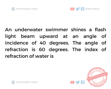 Solution: The angle of refraction is 60 degrees The index of refraction of water is