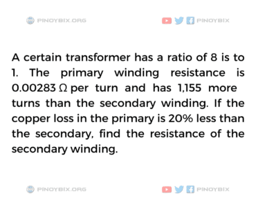 Solution: Find the resistance of the secondary winding