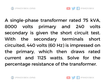 Solution: Solve for the percentage resistance of the transformer