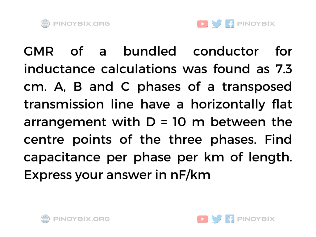 Solution: Find capacitance per phase per km of length