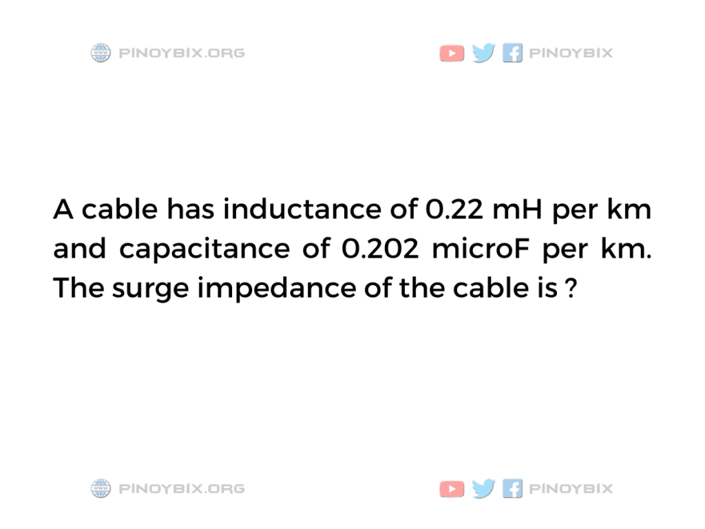 Solution: The surge impedance of the cable is 