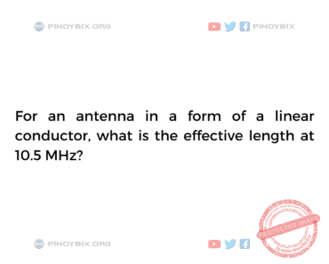 Solution: What is the effective length at 10.5 MHz?