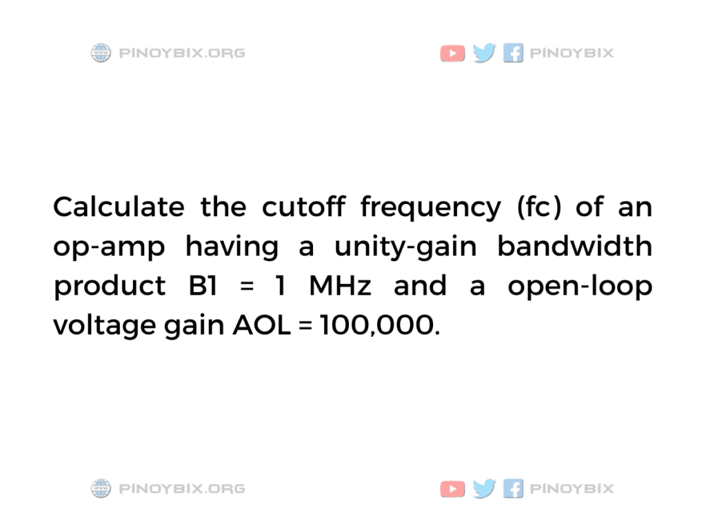 Solution: Calculate the cutoff frequency (fc) of an op-amp