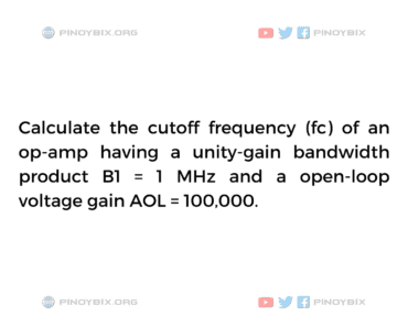 Solution: Calculate the cutoff frequency (fc) of an op-amp
