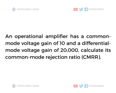 Solution: Calculate its common-mode rejection ratio (CMRR)
