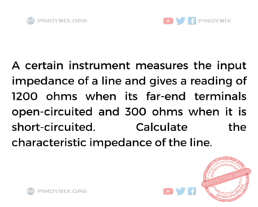 Solution: A certain instrument measures the input impedance of a line Solution: A certain instrument measures the input impedance of a line