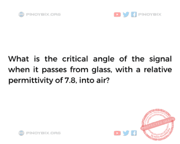 Solution: What is the critical angle of the signal when it passes from glass Solution: What is the critical angle of the signal when it passes from glass