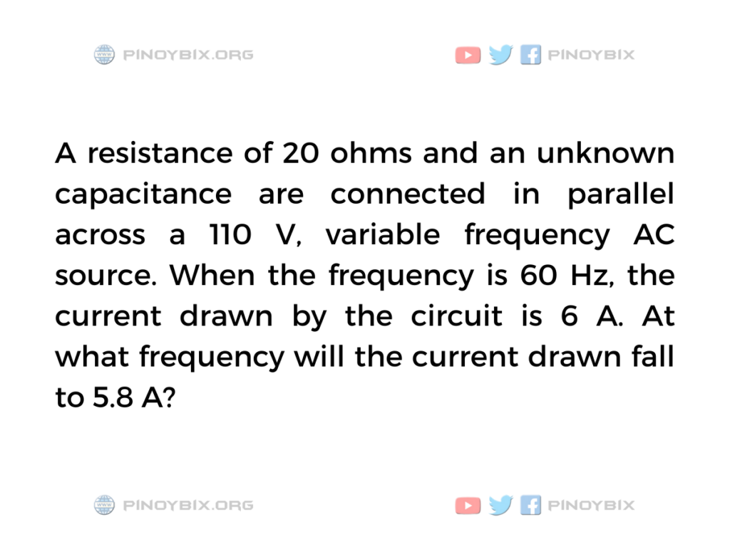 Solution: At what frequency will the current drawn fall to 5.8 A?